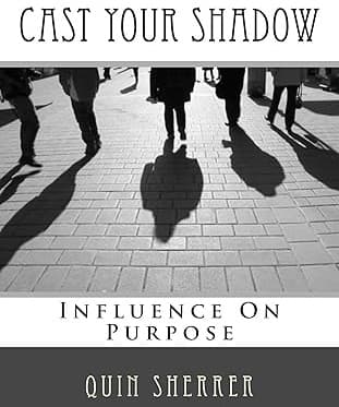 Cast Your Shadow: Influence on Purpose by Quin Sherrer